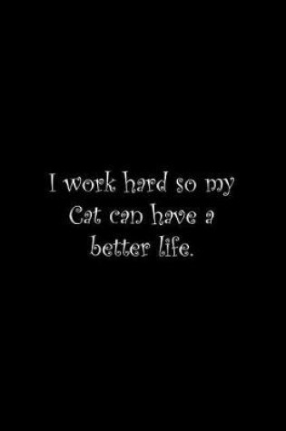 Cover of I work hard so my Cat can have a better life