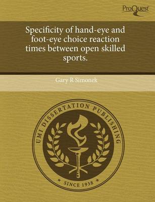 Book cover for Specificity of Hand-Eye and Foot-Eye Choice Reaction Times Between Open Skilled Sports