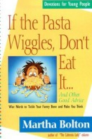 Cover of If the Pasta Wiggles, Don't Eat it!