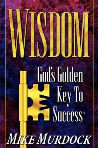 Cover of Wisdom- God's Golden Key To Success