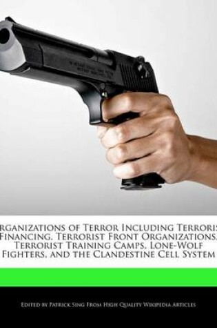 Cover of Organizations of Terror Including Terrorist Financing, Terrorist Front Organizations, Terrorist Training Camps, Lone-Wolf Fighters, and the Clandestine Cell System