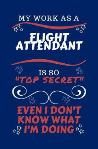 Cover of My Work As A Flight Attendant Is So Top Secret Even I Don't Know What I'm Doing