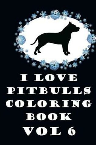 Cover of I Love Pit Bulls Coloring Book Vol 6