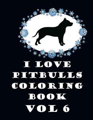 Book cover for I Love Pit Bulls Coloring Book Vol 6