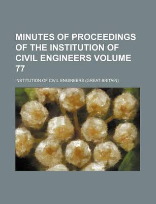 Book cover for Minutes of Proceedings of the Institution of Civil Engineers Volume 77