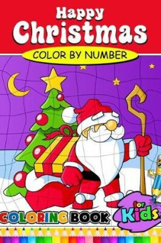 Cover of Happy Christmas Color by Number Coloring Book for Kids