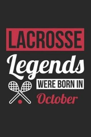 Cover of Lacrosse Notebook - Lacrosse Legends Were Born In October - Lacrosse Journal - Birthday Gift for Lacrosse Player