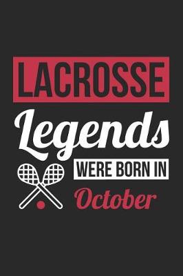Cover of Lacrosse Notebook - Lacrosse Legends Were Born In October - Lacrosse Journal - Birthday Gift for Lacrosse Player