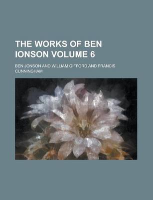 Book cover for The Works of Ben Ionson Volume 6