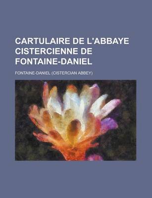 Book cover for Cartulaire de L'Abbaye Cistercienne de Fontaine-Daniel