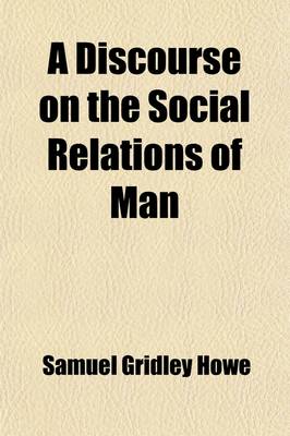 Book cover for A Discourse on the Social Relations of Man; Delivered Before the Boston Phrenological Society, at the Close of Their Course of Lectures