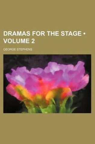 Cover of Dramas for the Stage (Volume 2)