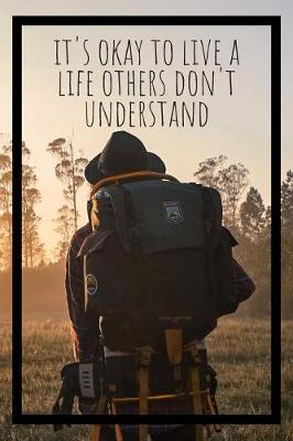 Book cover for It's Okay To Live A Life Others Don't Understand Adventure Journal