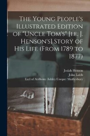 Cover of The Young People's Illustrated Edition of Uncle Tom's [i.e. J. Henson's] Story of His Life (from 1789 to 1877) [microform]