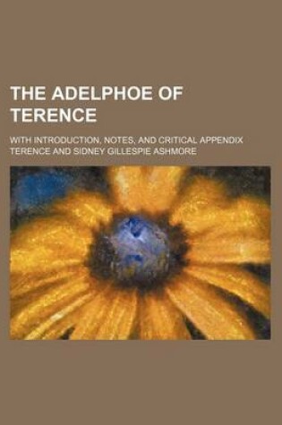 Cover of The Adelphoe of Terence; With Introduction, Notes, and Critical Appendix