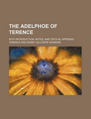 Book cover for The Adelphoe of Terence; With Introduction, Notes, and Critical Appendix