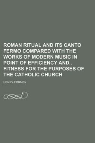 Cover of Roman Ritual and Its Canto Fermo Compared with the Works of Modern Music in Point of Efficiency and Fitness for the Purposes of the Catholic Church