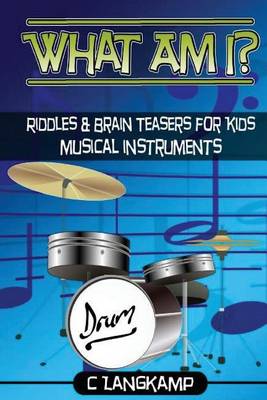Book cover for What Am I? Riddles and Brain Teasers For Kids Instruments Edition