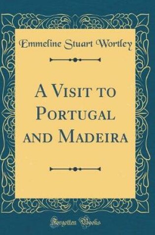 Cover of A Visit to Portugal and Madeira (Classic Reprint)