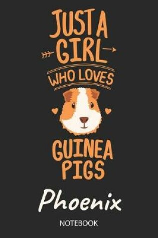 Cover of Just A Girl Who Loves Guinea Pigs - Phoenix - Notebook