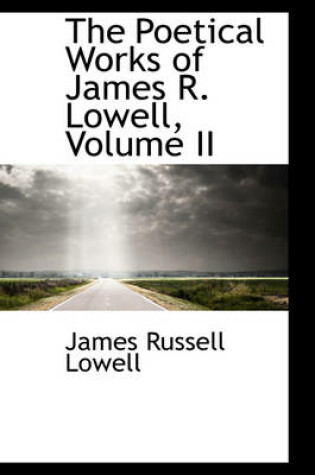 Cover of The Poetical Works of James R. Lowell, Volume II