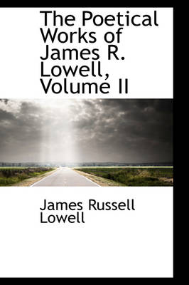 Book cover for The Poetical Works of James R. Lowell, Volume II