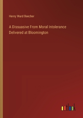 Book cover for A Dissuasive From Moral Intolerance Delivered at Bloomington