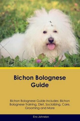 Cover of Bichon Bolognese Guide Bichon Bolognese Guide Includes