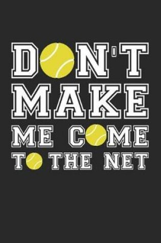 Cover of Tennis Notebook - Don't Make Me Come To The Net - Tennis Training Journal - Gift for Tennis Player - Tennis Diary