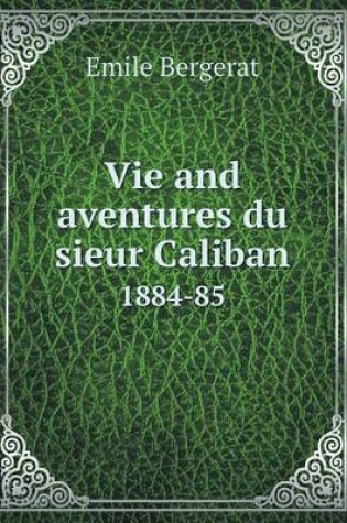 Cover of Vie and aventures du sieur Caliban 1884-85