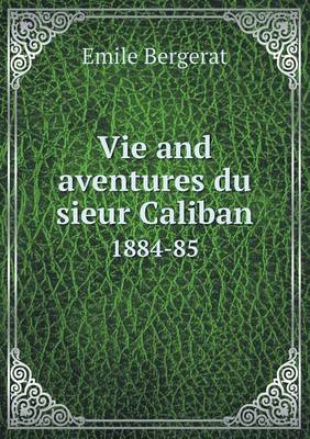 Book cover for Vie and aventures du sieur Caliban 1884-85