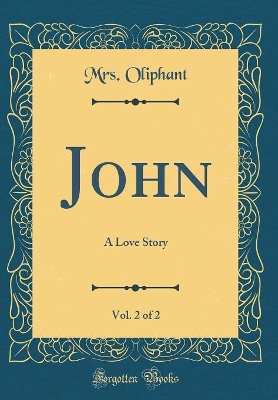 Book cover for John, Vol. 2 of 2: A Love Story (Classic Reprint)