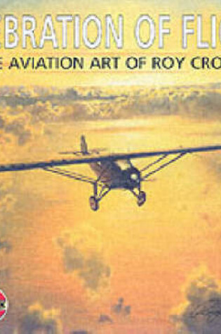 Cover of Celebration of Flight: the Aviation Art of Roy Cross