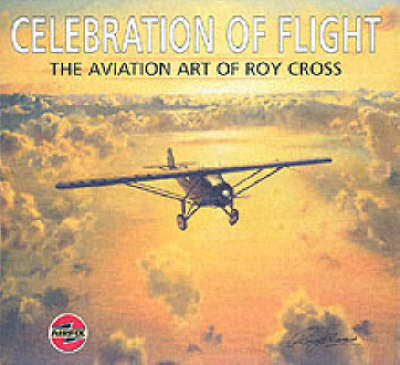 Book cover for Celebration of Flight: the Aviation Art of Roy Cross