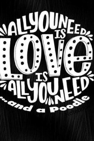 Cover of All You Need Is Love and a Poodle