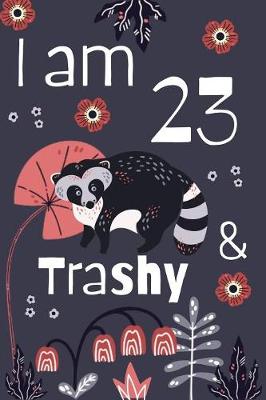 Book cover for I Am 23 and Trashy