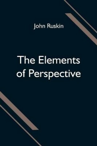 Cover of The Elements of Perspective; arranged for the use of schools and intended to be read in connection with the first three books of Euclid