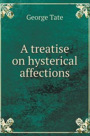 Cover of A treatise on hysterical affections