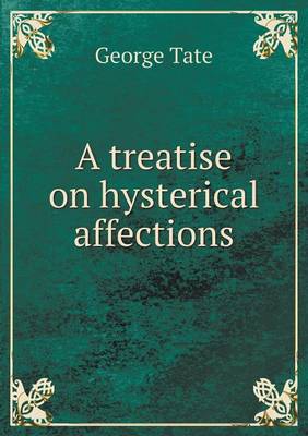 Book cover for A treatise on hysterical affections