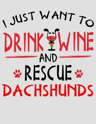 Book cover for I Just Want to Drink Wine and Rescue Dachshunds