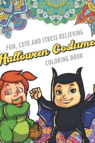 Cover of Fun Cute And Stress Relieving Halloween Costumes Coloring Book