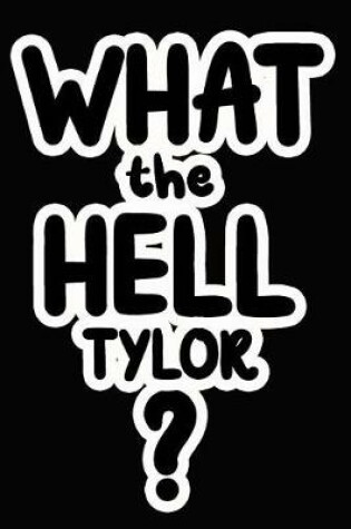 Cover of What the Hell Tylor?