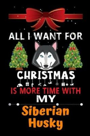 Cover of All I want for Christmas is more time with my Siberian Husky