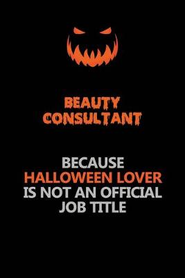 Book cover for Beauty Consultant Because Halloween Lover Is Not An Official Job Title