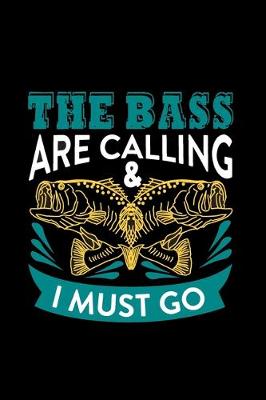 Book cover for The Bass are Calling and I Must Go- Fishing