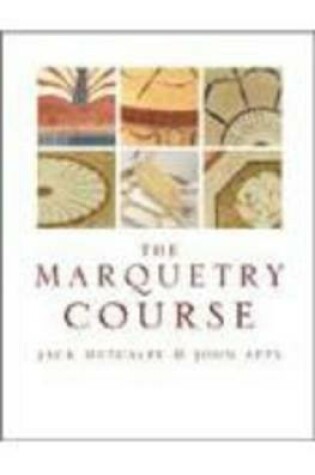 Cover of The Marquetry Course: For Furniture Makers