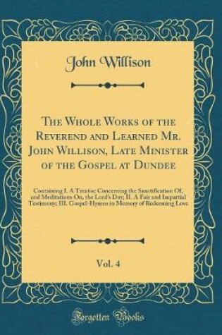 Cover of The Whole Works of the Reverend and Learned Mr. John Willison, Late Minister of the Gospel at Dundee, Vol. 4