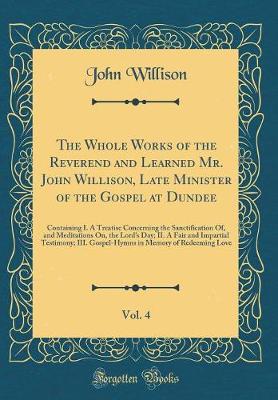 Book cover for The Whole Works of the Reverend and Learned Mr. John Willison, Late Minister of the Gospel at Dundee, Vol. 4