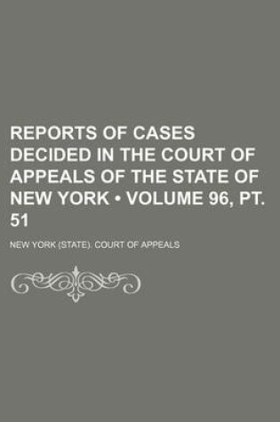 Cover of Reports of Cases Decided in the Court of Appeals of the State of New York (Volume 96, PT. 51 )