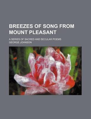 Book cover for Breezes of Song from Mount Pleasant; A Series of Sacred and Secular Poems